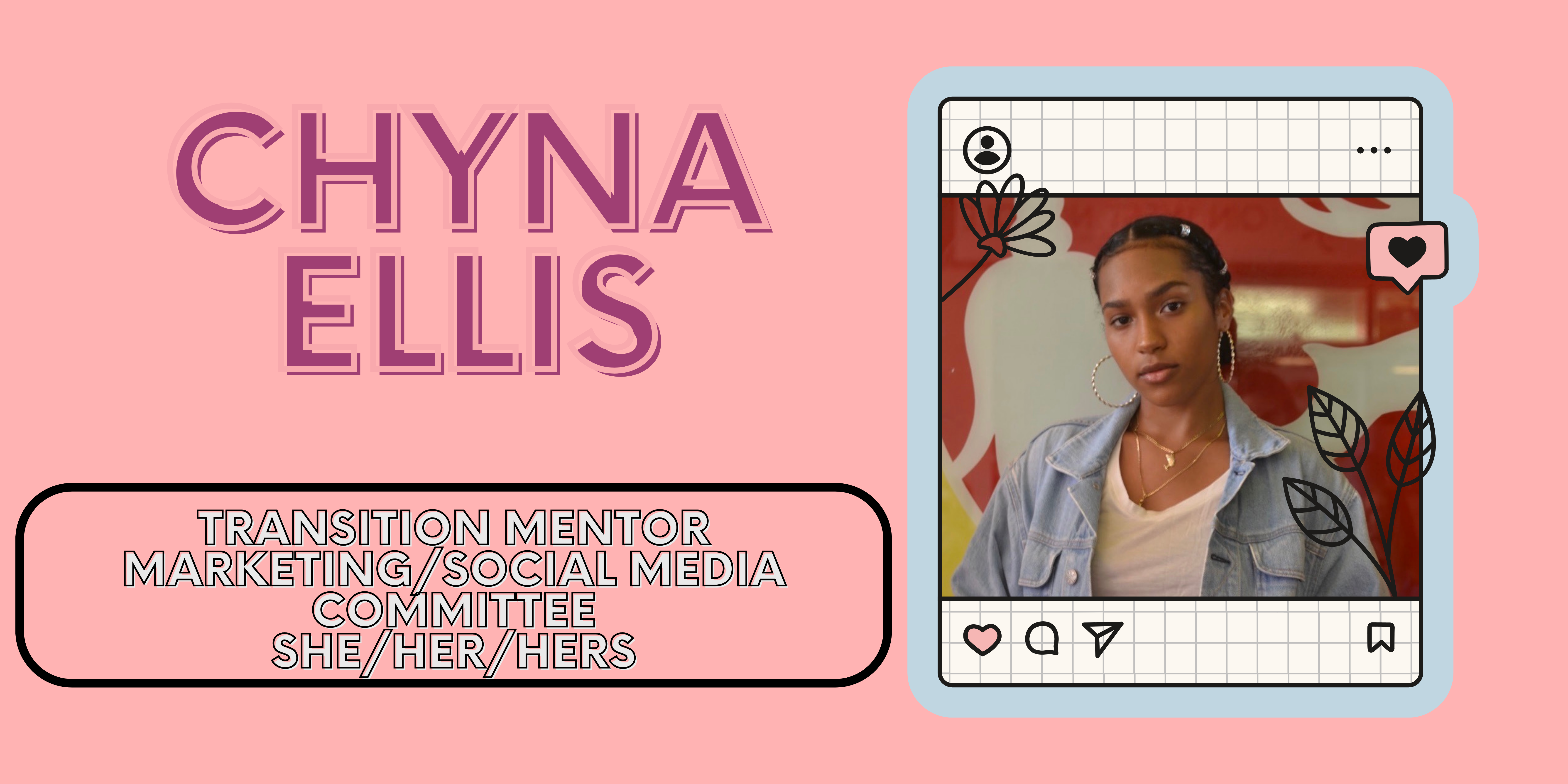 Transition Mentor: Chyna Ellis, pronouns: she/her, Marketing/Social Media Committee